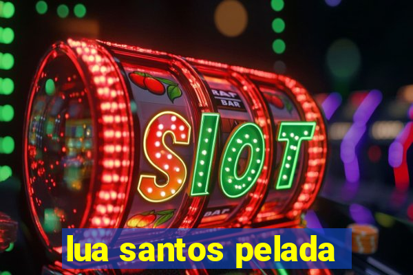 lua santos pelada